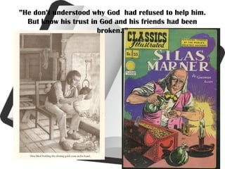 ”He don’t understood why God had refused to help him.
But know his trust in God and his friends had been
broken..”
 