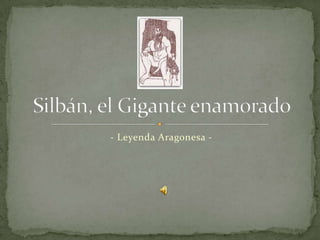 - Leyenda Aragonesa -  Silbán, el Gigante enamorado  