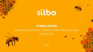 FORMATIONS
COMMUNICATION & TRANSFORMATION DIGITALE
CRÉATIVITÉ
2016
 