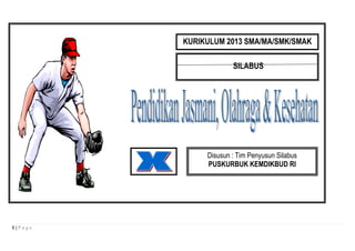 An

KURIKULUM 2013 SMA/MA/SMK/SMAK
SILABUS

Disusun : Tim Penyusun Silabus
PUSKURBUK KEMDIKBUD RI

1|Page

 