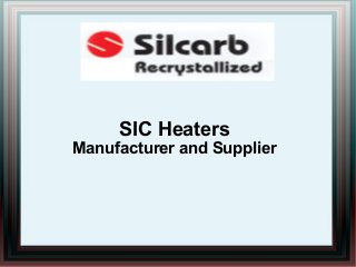 SIC Heaters
Manufacturer and Supplier
 