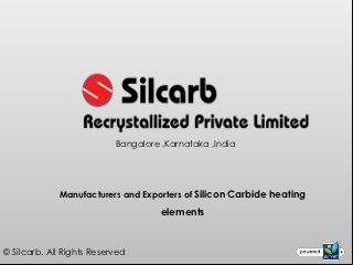 Bangalore ,Karnataka ,India




             Manufacturers and Exporters of Silicon Carbide heating

                                     elements



© Silcarb. All Rights Reserved
 