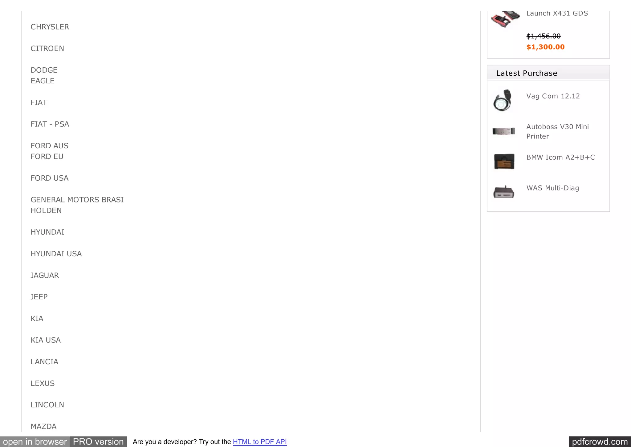 pdfcrowd.comopen in browser PRO version Are you a developer? Try out the HTML to PDF API
CHRYSLER
CITROEN
DODGE
EAGLE
FIAT
FIAT - PSA
FORD AUS
FORD EU
FORD USA
GENERAL MOTORS BRASI
HOLDEN
HYUNDAI
HYUNDAI USA
JAGUAR
JEEP
KIA
KIA USA
LANCIA
LEXUS
LINCOLN
MAZDA
Launch X431 GDS
$1,456.00
$1,300.00
Latest Purchase
Vag Com 12.12
Autoboss V30 Mini
Printer
BMW Icom A2+B+C
WAS Multi-Diag
 