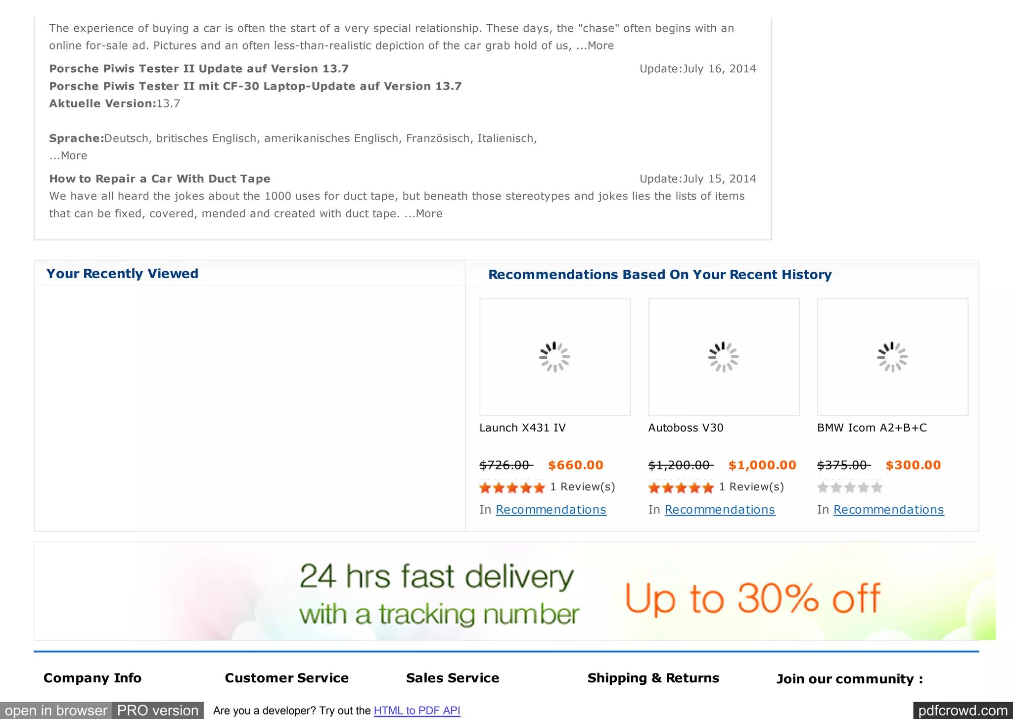 pdfcrowd.comopen in browser PRO version Are you a developer? Try out the HTML to PDF API
Porsche Piwis Tester II Update auf Version 13.7 Update:July 16, 2014
How to Repair a Car With Duct Tape Update:July 15, 2014
The experience of buying a car is often the start of a very special relationship. These days, the "chase" often begins with an
online for-sale ad. Pictures and an often less-than-realistic depiction of the car grab hold of us, ...More
Porsche Piwis Tester II mit CF-30 Laptop-Update auf Version 13.7
Aktuelle Version:13.7
Sprache:Deutsch, britisches Englisch, amerikanisches Englisch, Französisch, Italienisch,
...More
We have all heard the jokes about the 1000 uses for duct tape, but beneath those stereotypes and jokes lies the lists of items
that can be fixed, covered, mended and created with duct tape. ...More
Your Recently Viewed
Company Info Customer Service Sales Service Shipping & Returns Join our community :
Recommendations Based On Your Recent History
Launch X431 IV
$726.00 $660.00
1 Review(s)
In Recommendations
Autoboss V30
$1,200.00 $1,000.00
1 Review(s)
In Recommendations
BMW Icom A2+B+C
$375.00 $300.00
In Recommendations
 