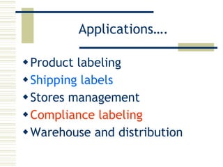 Applications…. Product labeling Shipping labels Stores management Compliance labeling Warehouse and distribution 