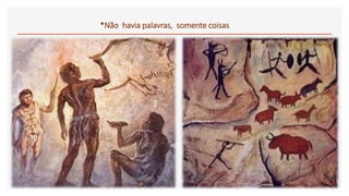 *Não havia palavras, somente coisas
 