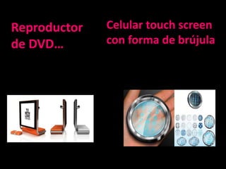Reproductor   Celular touch screen
de DVD…       con forma de brújula
 