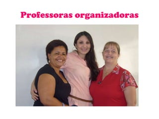 Professoras organizadoras 