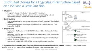 Distributed Storage for a Fog/Edge infrastructure based
on a P2P and a Scale-Out NAS
• Objective
• Design of a storage inf...