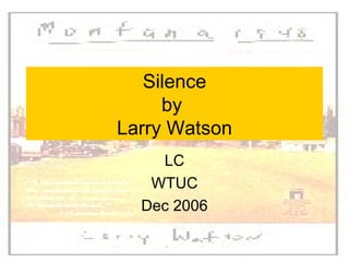 Silence by  Larry Watson LC WTUC Dec 2006 