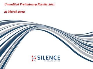 Unaudited Preliminary Results 2011

21 March 2012
 