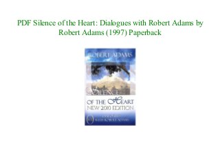 PDF Silence of the Heart: Dialogues with Robert Adams by
Robert Adams (1997) Paperback
 