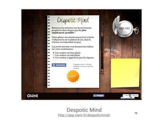 Despotic Mind                 16
http://app.owni.fr/despoticmind/
 
