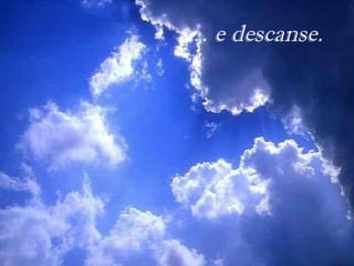 … e descanse.
 