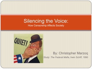 By: Christopher Marzoq Case Study: The Federal Mafia, Irwin Schiff, 1990 Silencing the Voice:How Censorship Affects Society 