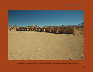 SILENCIOS DE EL LOA. OLLAGÜE. 29

Antigua azufrera Buenaventura ubicada a 30 klómetros de Ollagüe, Chile. Viviendas de trabajadores al estilo salitrera.
29

 