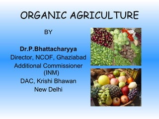 ORGANIC AGRICULTURE ,[object Object],[object Object],[object Object],[object Object],[object Object],[object Object]