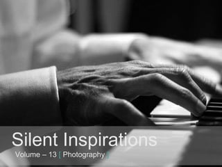 Silent Inspirations Volume – 13   [   Photography   ] 