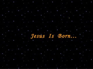 Jesus   Is  Born… 