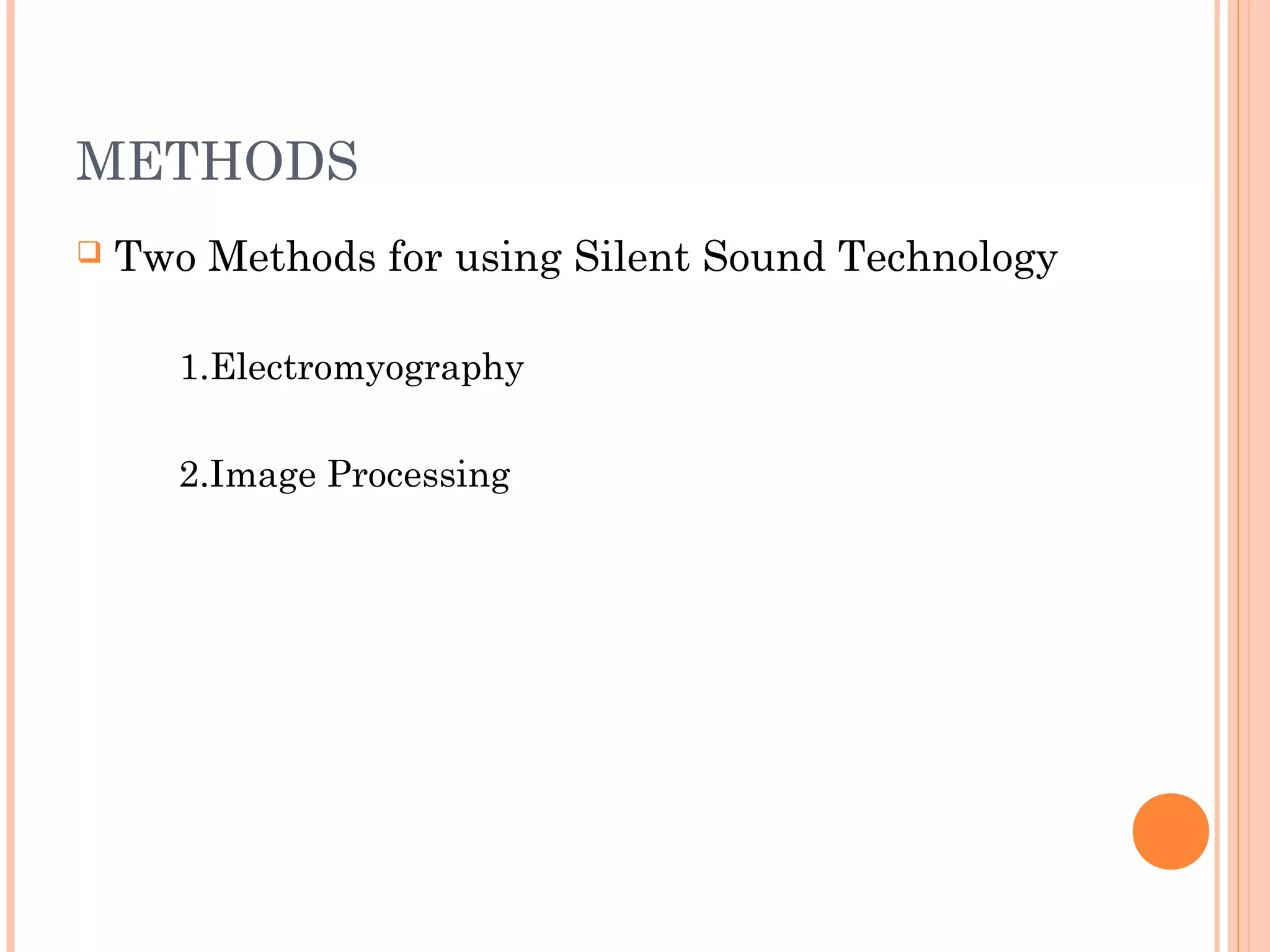 METHODS
 Two Methods for using Silent Sound Technology
1.Electromyography
2.Image Processing
 