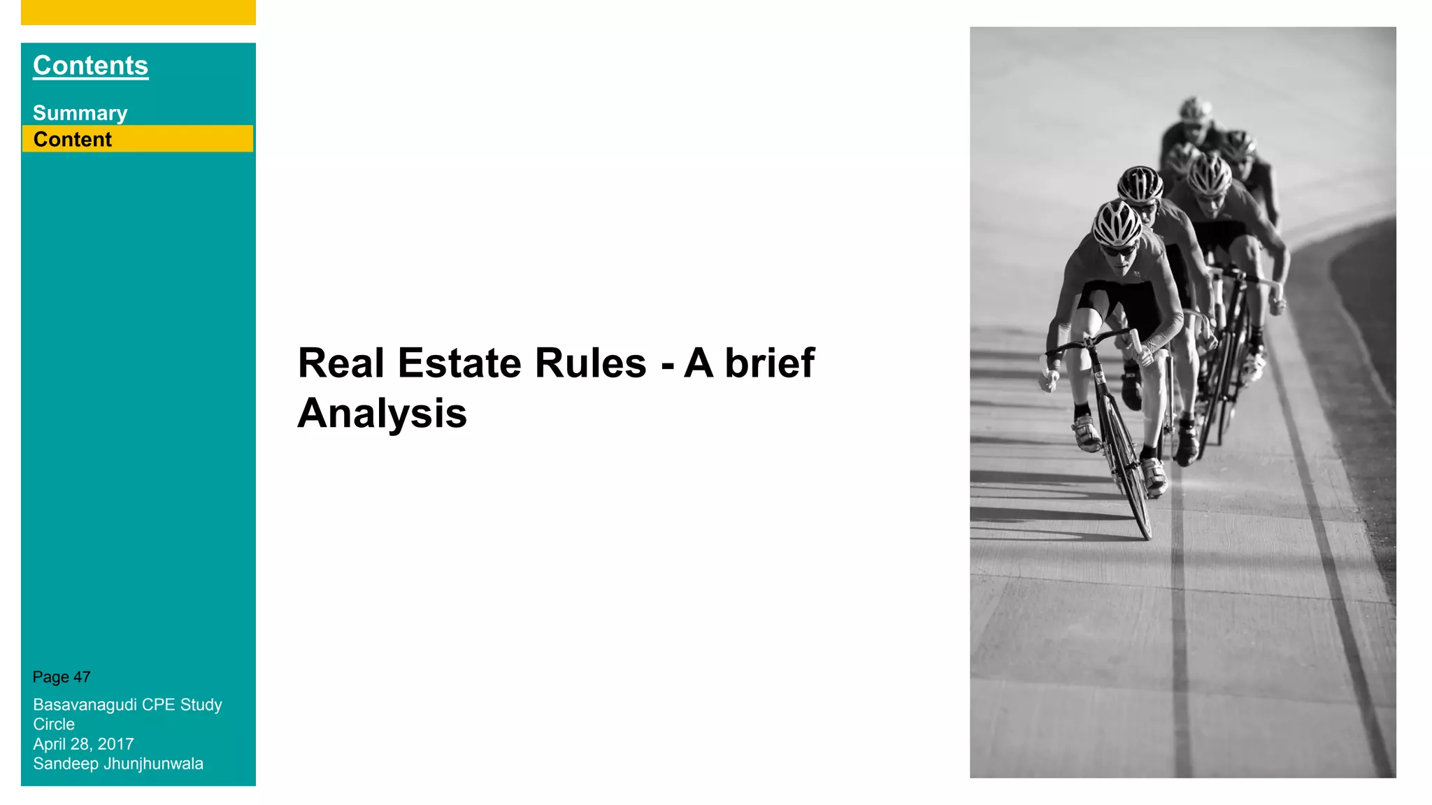 Contents
Summary
Content
Page 47
Real Estate Rules - A brief
Analysis
Content
Basavanagudi CPE Study
Circle
April 28, 2017
Sandeep Jhunjhunwala
 