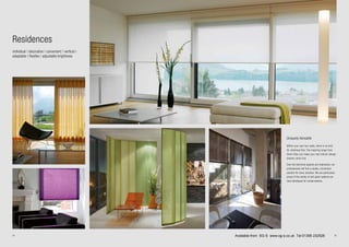 24 25
Uniquely Versatile
Within your own four walls, there is no limit
for individual flair. The inspiring range from
Silent Gliss can make your own interior design
dreams come true.
Even the technical aspects are impressive: our
professionals will find a simple, convenient
solution for every situation. We are particularly
proud of the variety of anti-glare systems we
have developed for conservatories.
Residences
individual | decorative | convenient | vertical |
adaptable | flexible | adjustable brightness
Available from SG-S www.sg-s.co.uk Tel:01395 232528
 