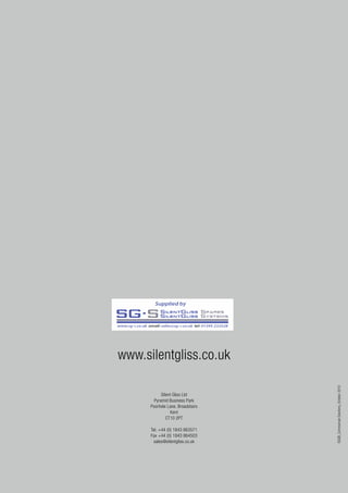 Silent Gliss Ltd
Pyramid Business Park
Poorhole Lane, Broadstairs
Kent
CT10 2PT
Tel. +44 (0) 1843 863571
Fax +44 (0) 1843 864503
sales@silentgliss.co.uk
www.silentgliss.co.uk
SGGB_CommercialSolutions_October2010
 