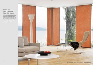 4
World’s First
Silent & Bendable
Panel Glide System
The new panel glide generation from Silent Gliss
provides totally smooth and silent gliding of
panels using sophisticated roller gliders. With
“Flex”, it also offers the first bendable system,
enabling unprecedented solutions for stylish
and unobtrusive applications.
Available from SG-S www.sg-s.co.uk Tel:01395 232528
 