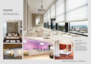 8 9
Elegance à la Carte
It‘s not just the Silent Gliss materials, crafts-
manship and lasting value that are top class;
it’s the presentation too.
Soundless motorised systems guarantee a
tranquil ambience, while the manual override
function prevents damage from manual opera-
tion. Products such as Vertical Waves or Wave XL
allow you to add those exclusive touches too.
Hospitality
decorative | flame-retardant | durable |
dimming | brightness regu|ating | motorised
Available from SG-S www.sg-s.co.uk Tel:01395 232528
 