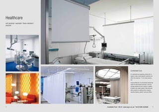 12 13
Comfortable Care
An understated yet appealing solution that is
hygienic, helps create pleasant conditions and
offers fire protection – it’s the ideal combina-
tion.
Colorama Bioactive, an anti-bacterial material that
meets the most stringent demands, is the best
example example for such a solution. In addition
to flexible room divider systems, Silent Gliss also
offers solutions for waiting rooms, surgeries,
operating theatres, patients’ rooms and offices.
Healthcare
anti-bacterial | washable | flame-retardant |
practical
Available from SG-S www.sg-s.co.uk Tel:01395 232528
 