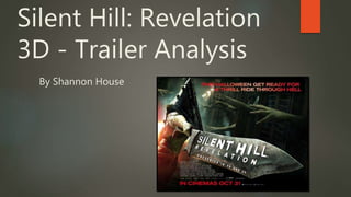 Silent Hill: Revelation
3D - Trailer Analysis
By Shannon House
 