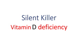 Silent Killer
VitaminD deficiency
 