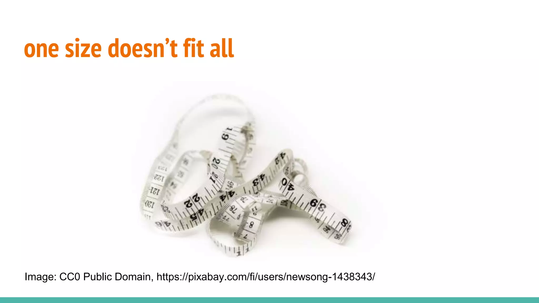 one size doesn’t fit all
Image: CC0 Public Domain, https://pixabay.com/fi/users/newsong-1438343/
 
