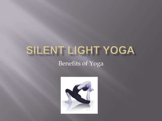 Silent light yoga Benefits of Yoga 