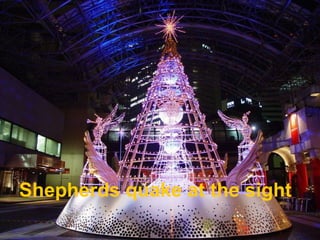 Shepherds quake at the sight
 