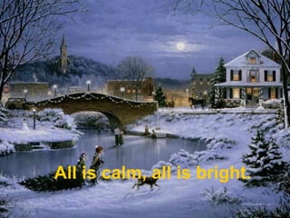 All is calm, all is bright.
 