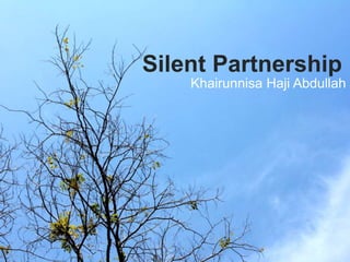 Silent Partnership
Khairunnisa Haji Abdullah
 