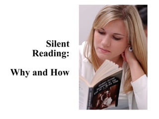Silent Reading: Why and How 