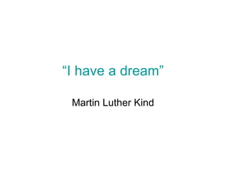 “I have a dream” Martin Luther Kind 