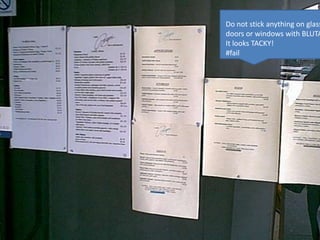 Do not stick anything on glass doors or windows with BLUTAK.It looks TACKY!#fail