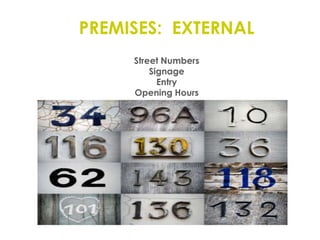 PREMISES:  EXTERNALStreet NumbersSignageEntryOpening Hours