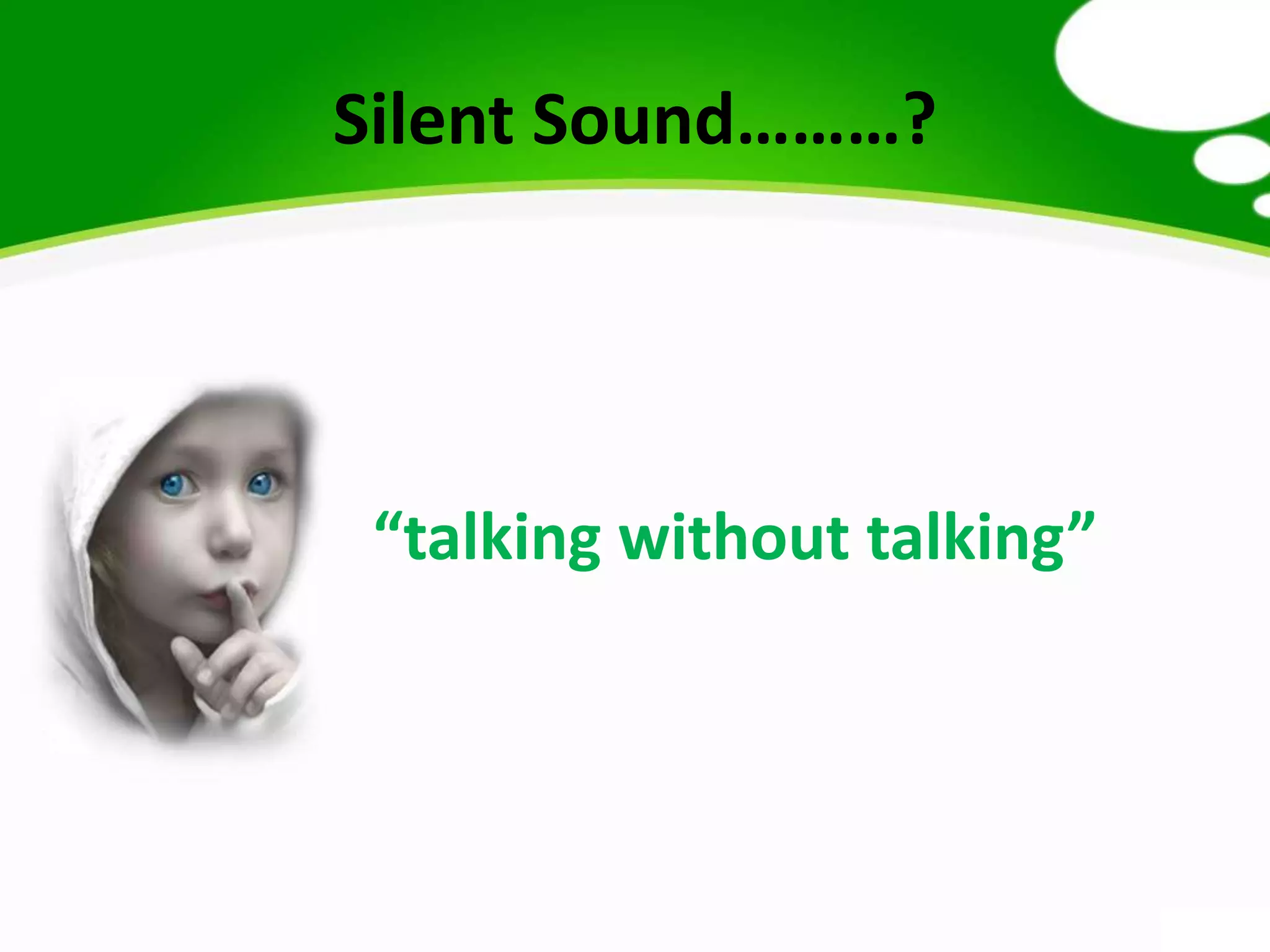 Silent Sound………?
“talking without talking”
 