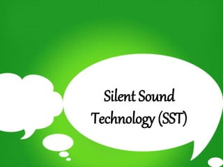 Silent Sound
Technology (SST)
 