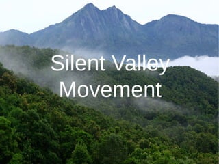 Silent Valley
Movement
 