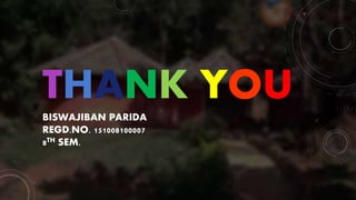 THANK YOU
BISWAJIBAN PARIDA
REGD.NO. 151008100007
8TH SEM.
 