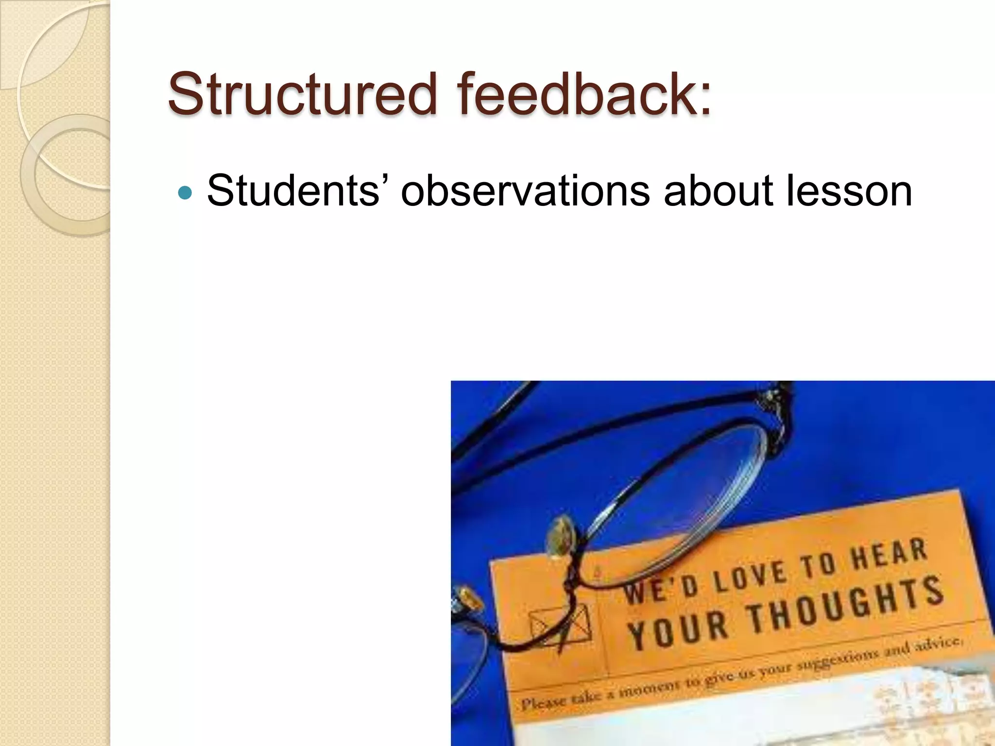 Structured feedback:


Students’ observations about lesson

 