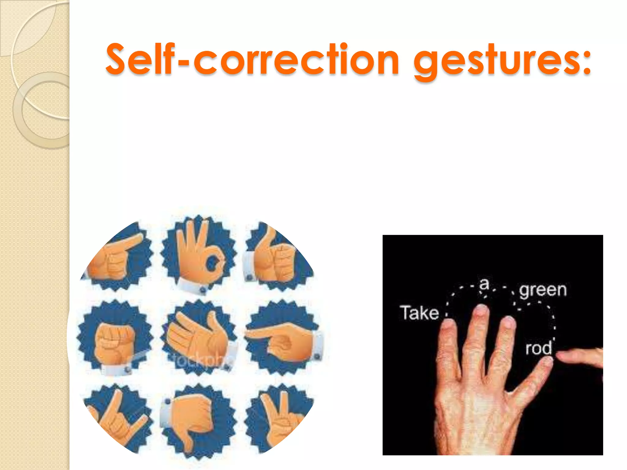 Self-correction gestures:

 