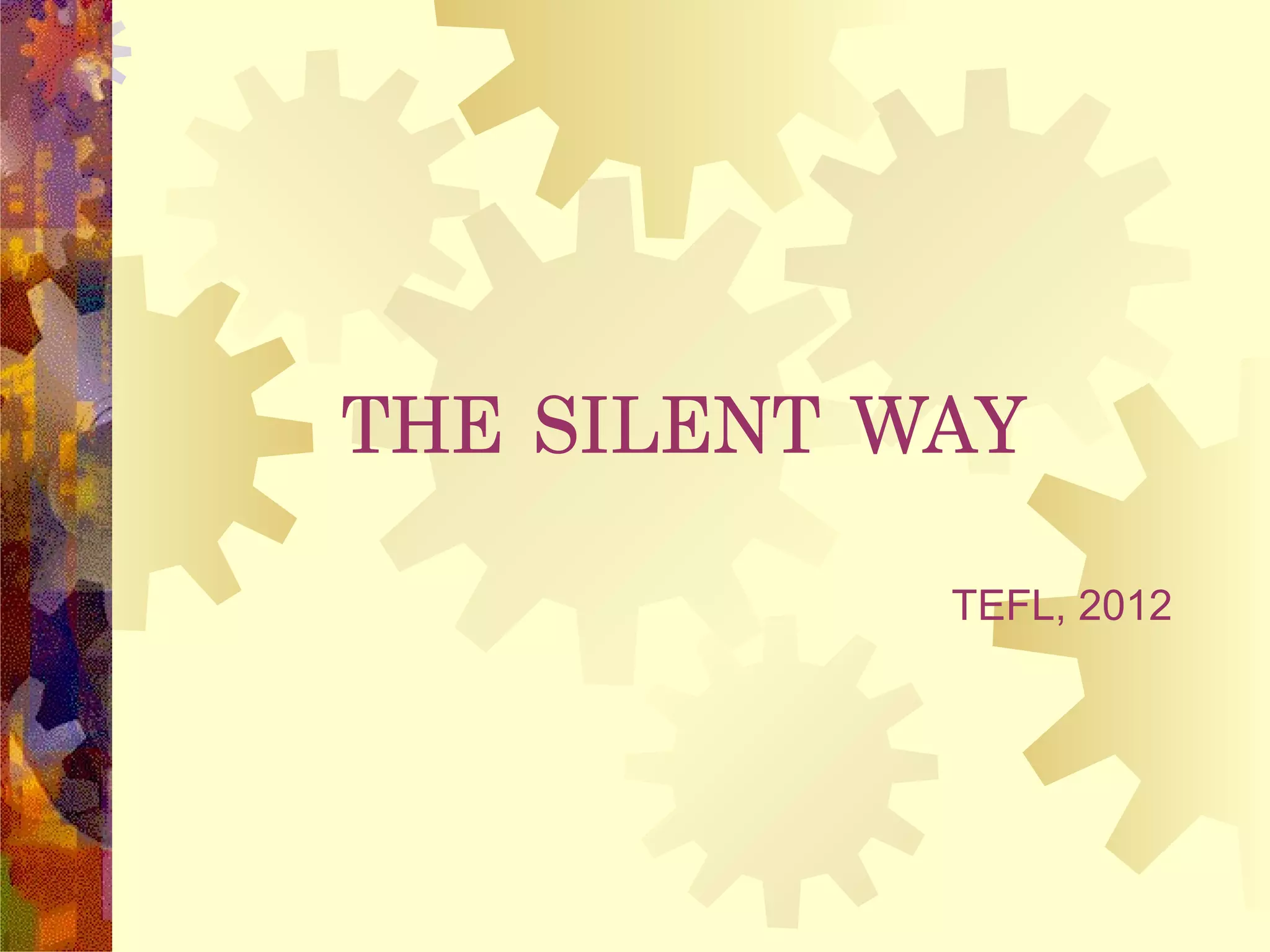 THE SILENT WAY
            TEFL, 2012
 