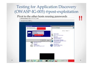 Testing for Application Discovery
(OWASP-IG-005) @post-exploitation
 Pivot to the other hosts reusing passwords
          ...