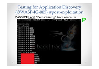 Testing for Application Discovery
(OWASP-IG-005) @post-exploitation
PASSIVE Local “Port scanning” from winenum
           ...